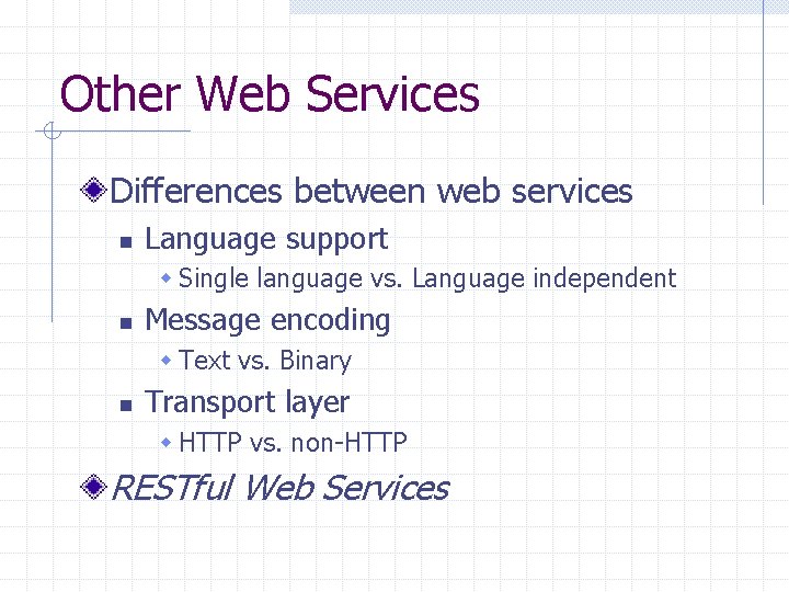 Other Web Services Differences between web services n Language support w Single language vs.