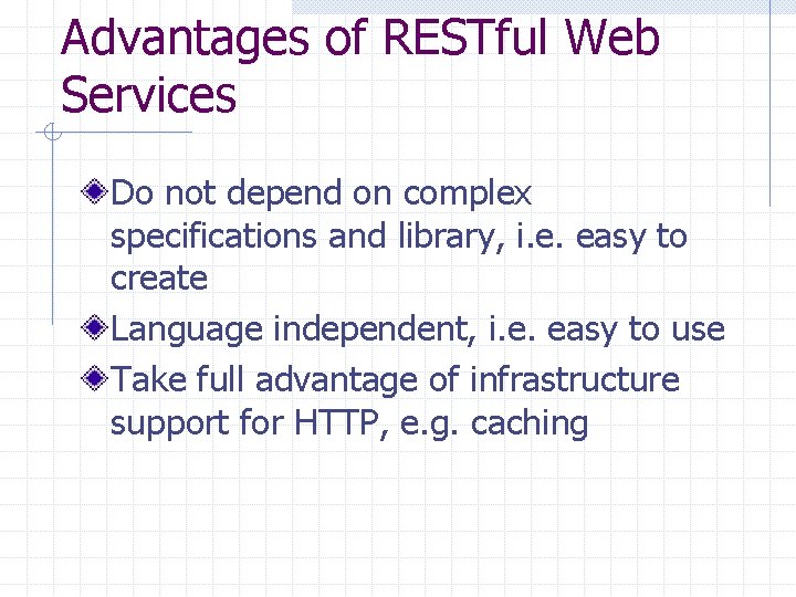 Advantages of RESTful Web Services Do not depend on complex specifications and library, i.