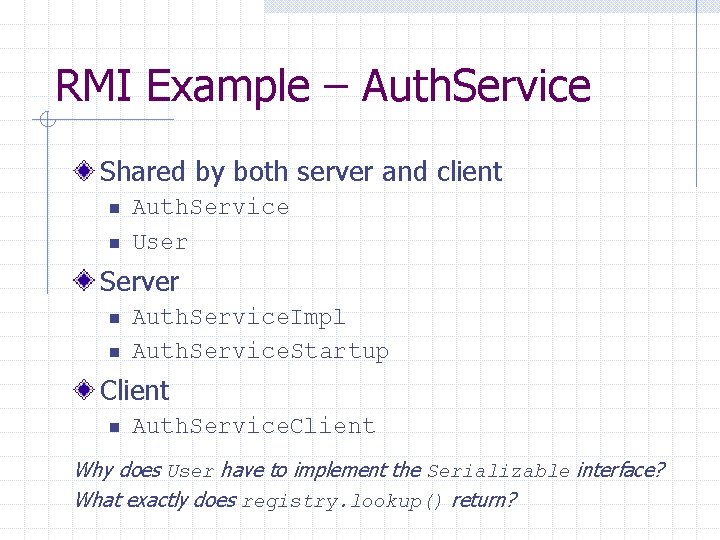 RMI Example – Auth. Service Shared by both server and client n n Auth.