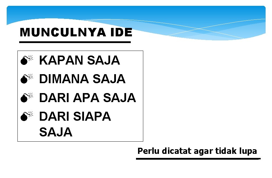 MUNCULNYA IDE M M KAPAN SAJA DIMANA SAJA DARI APA SAJA DARI SIAPA SAJA