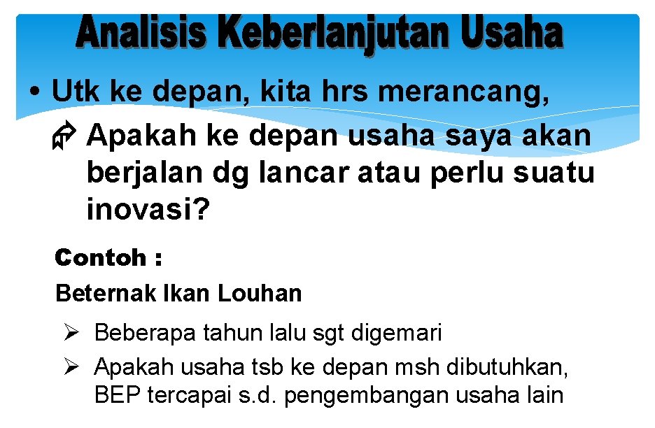  • Utk ke depan, kita hrs merancang, Apakah ke depan usaha saya akan