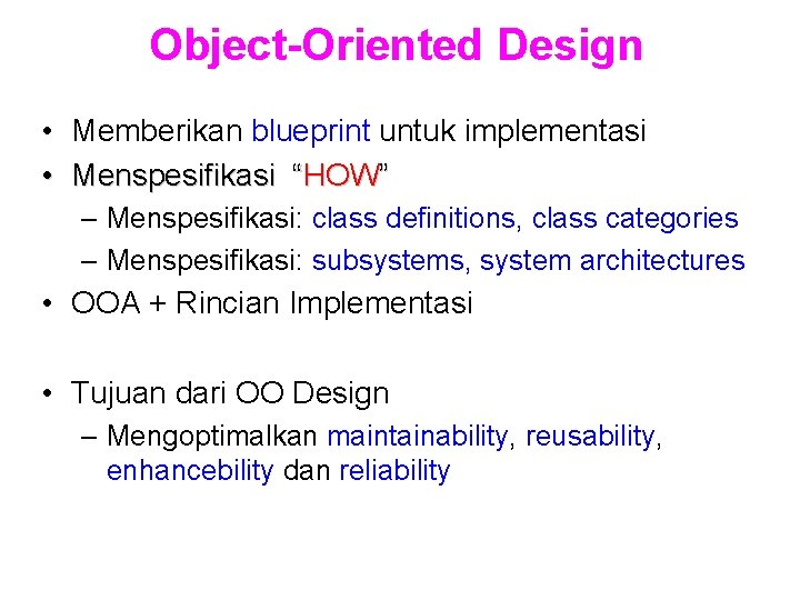 Object-Oriented Design • Memberikan blueprint untuk implementasi • Menspesifikasi “HOW” – Menspesifikasi: class definitions,