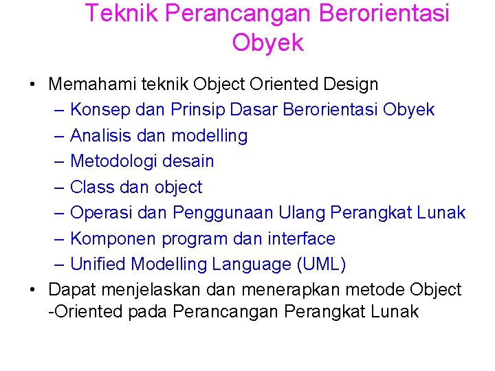 Teknik Perancangan Berorientasi Obyek • Memahami teknik Object Oriented Design – Konsep dan Prinsip