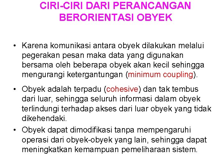 CIRI-CIRI DARI PERANCANGAN BERORIENTASI OBYEK • Karena komunikasi antara obyek dilakukan melalui pegerakan pesan