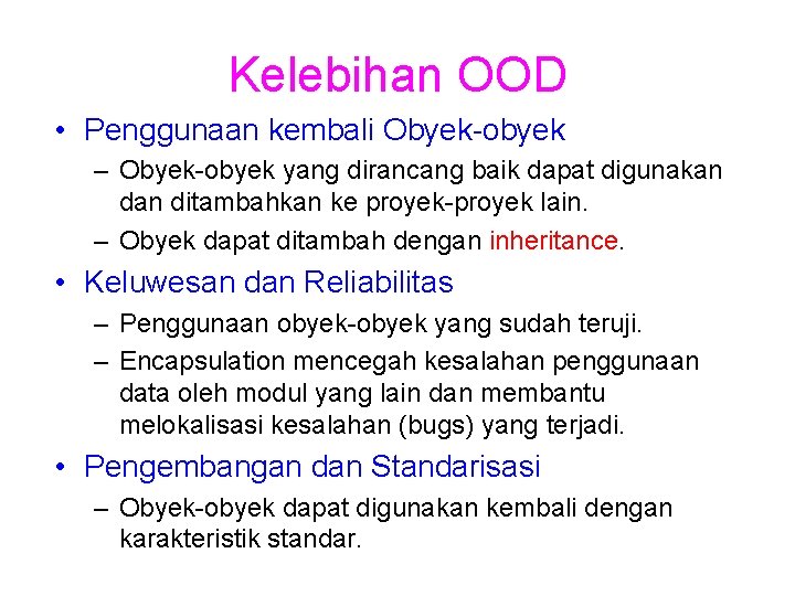 Kelebihan OOD • Penggunaan kembali Obyek-obyek – Obyek-obyek yang dirancang baik dapat digunakan ditambahkan