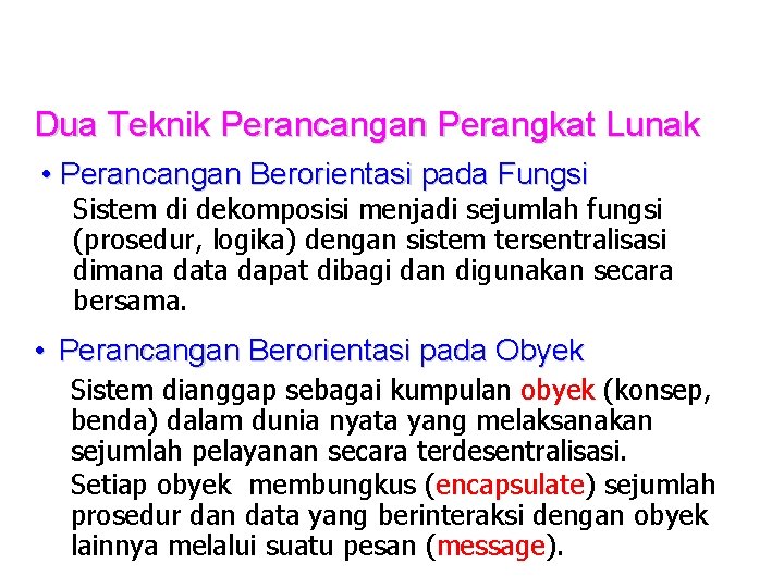 Dua Teknik Perancangan Perangkat Lunak • Perancangan Berorientasi pada Fungsi Sistem di dekomposisi menjadi