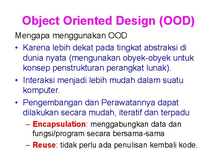 Object Oriented Design (OOD) Mengapa menggunakan OOD • Karena lebih dekat pada tingkat abstraksi