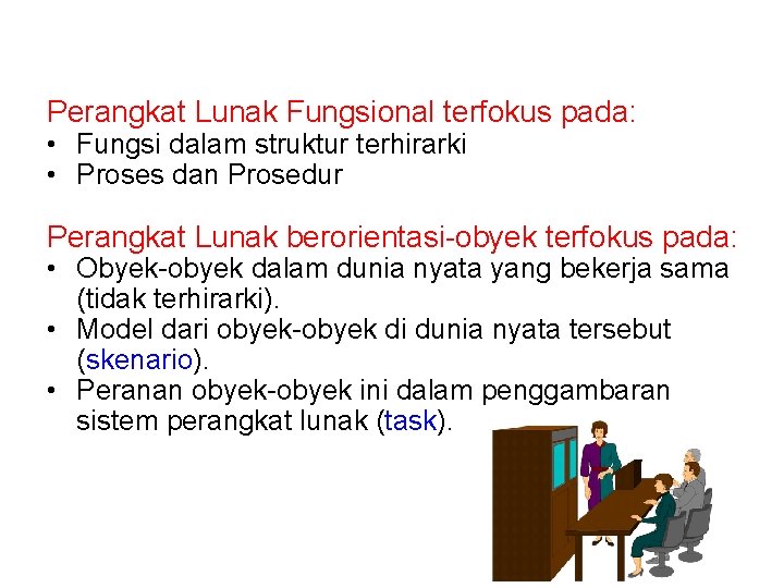 Perangkat Lunak Fungsional terfokus pada: • Fungsi dalam struktur terhirarki • Proses dan Prosedur