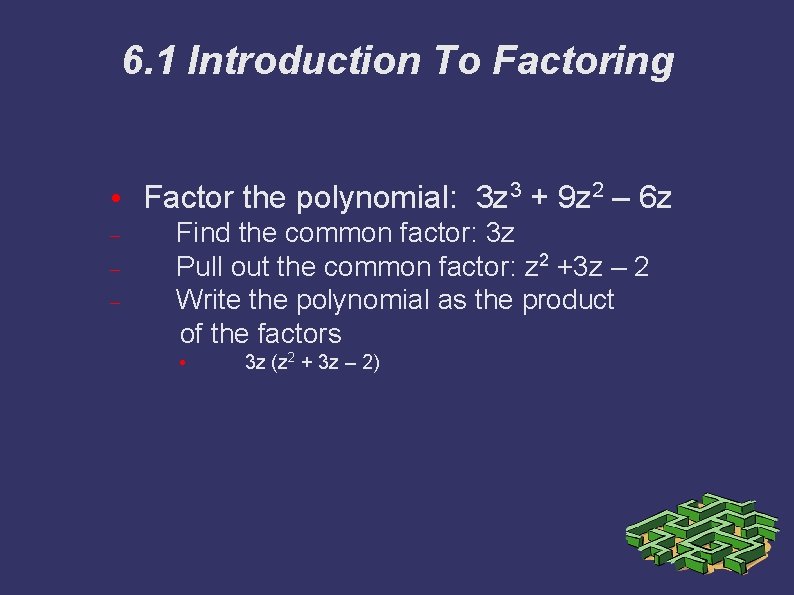 6. 1 Introduction To Factoring • Factor the polynomial: 3 z 3 + 9