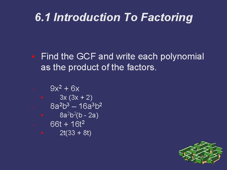 6. 1 Introduction To Factoring • Find the GCF and write each polynomial as