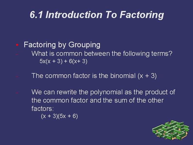 6. 1 Introduction To Factoring • Factoring by Grouping What is common between the