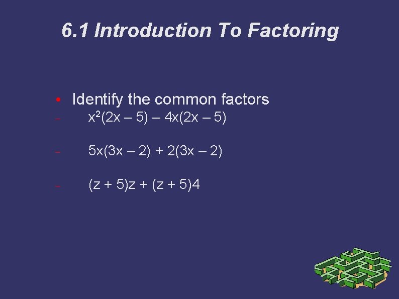 6. 1 Introduction To Factoring • Identify the common factors x 2(2 x –