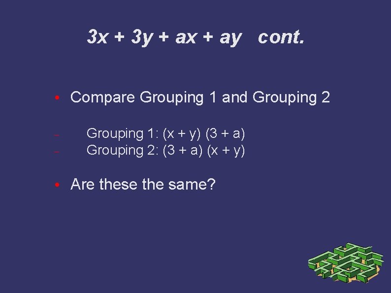 3 x + 3 y + ax + ay cont. • Compare Grouping 1