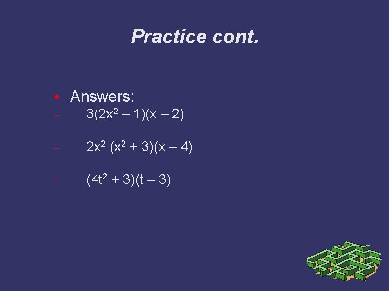 Practice cont. • Answers: 3(2 x 2 – 1)(x – 2) 2 x 2