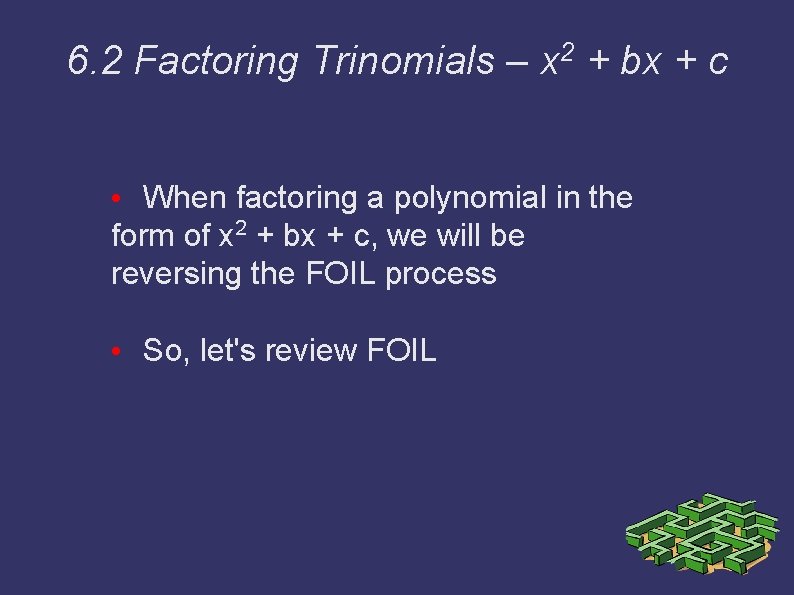 6. 2 Factoring Trinomials – x 2 + bx + c • When factoring