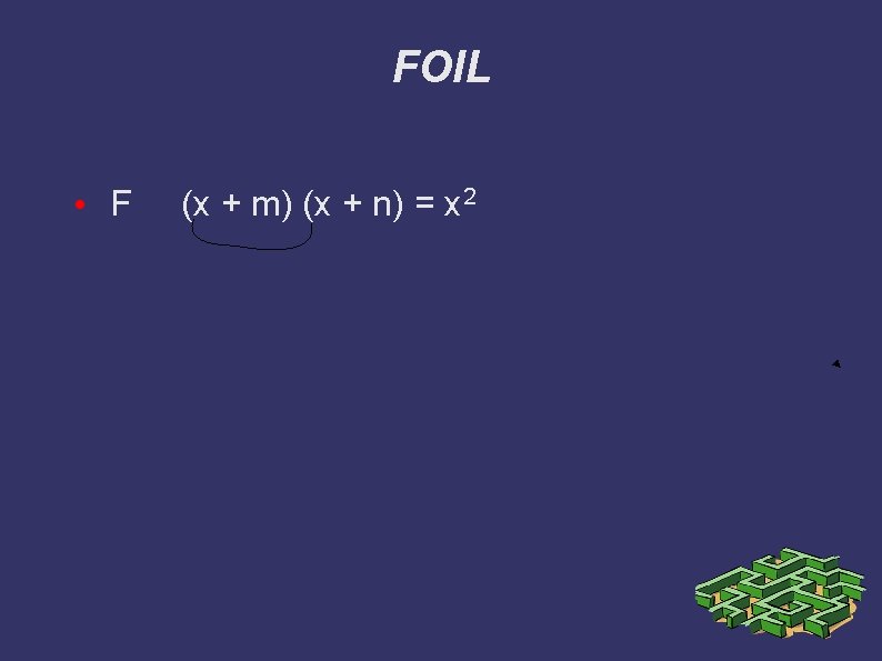 FOIL • F (x + m) (x + n) = x 2 