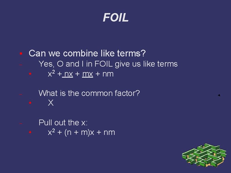 FOIL • Can we combine like terms? Yes, O and I in FOIL give