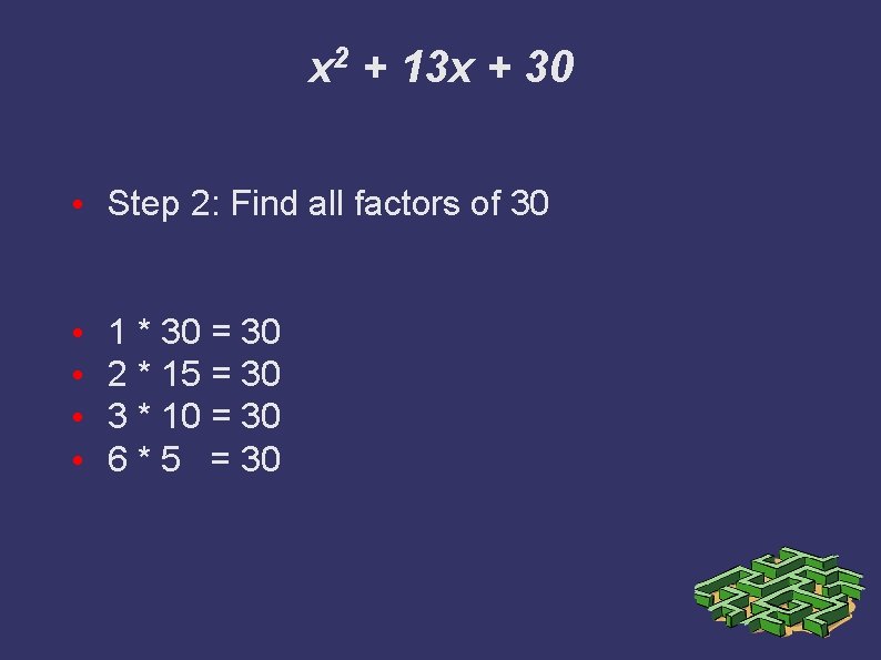 x 2 + 13 x + 30 • Step 2: Find all factors of