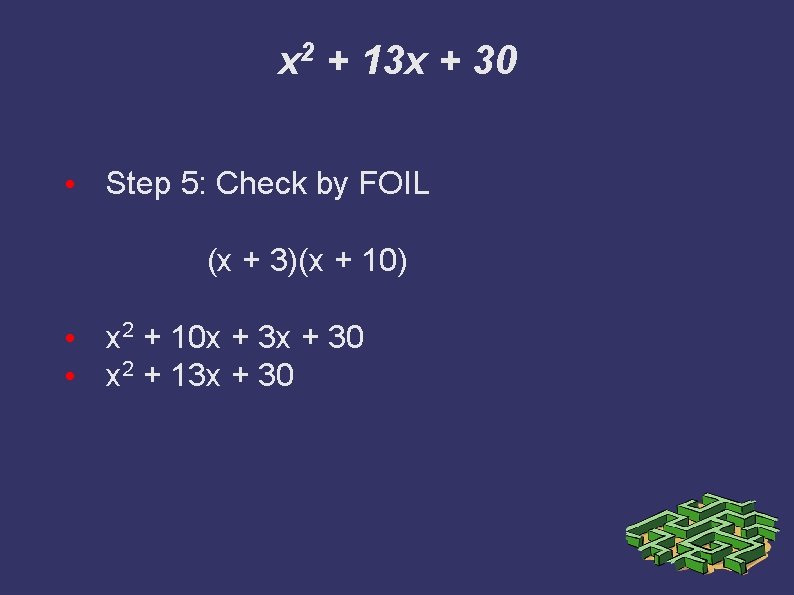 x 2 + 13 x + 30 • Step 5: Check by FOIL (x