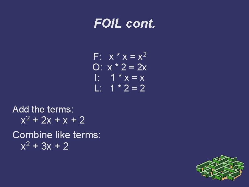 FOIL cont. F: O: I: L: Add the terms: x 2 + 2 x