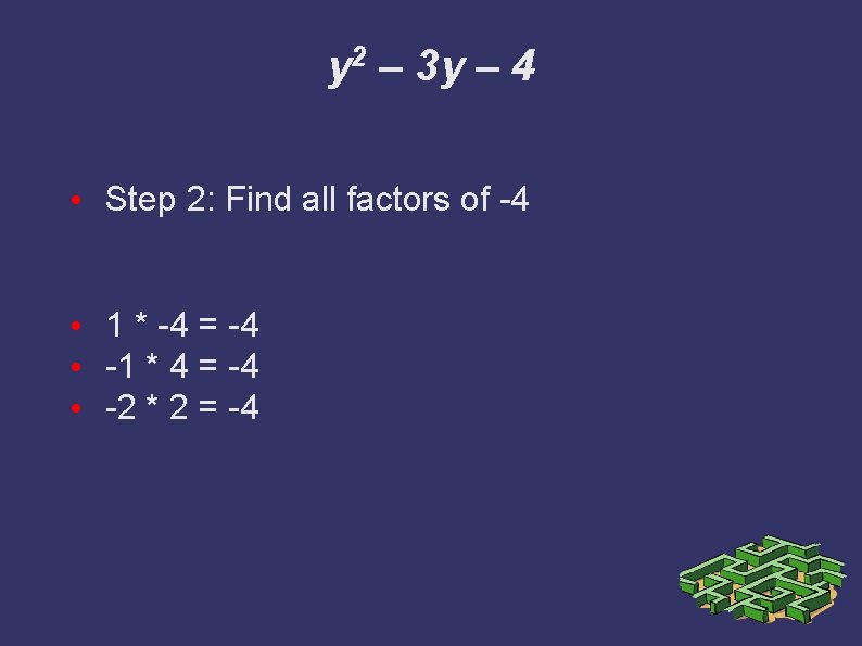 y 2 – 3 y – 4 • Step 2: Find all factors of