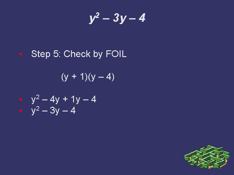 y 2 – 3 y – 4 • Step 5: Check by FOIL (y