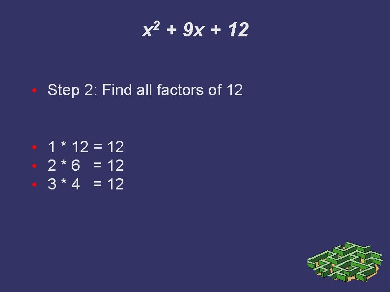 x 2 + 9 x + 12 • Step 2: Find all factors of