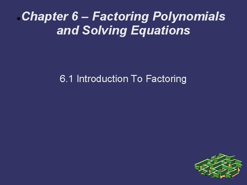  Chapter 6 – Factoring Polynomials and Solving Equations 6. 1 Introduction To Factoring