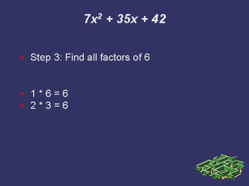 7 x 2 + 35 x + 42 • Step 3: Find all factors