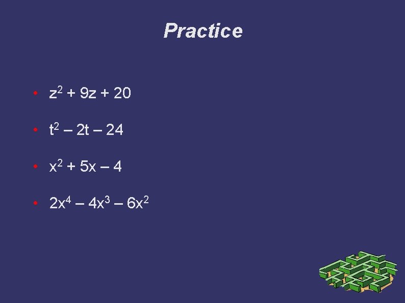 Practice • z 2 + 9 z + 20 • t 2 – 2