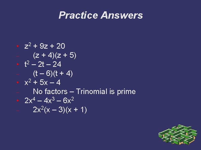 Practice Answers • z 2 + 9 z + 20 (z + 4)(z +