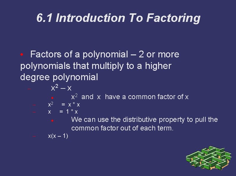 6. 1 Introduction To Factoring • Factors of a polynomial – 2 or more