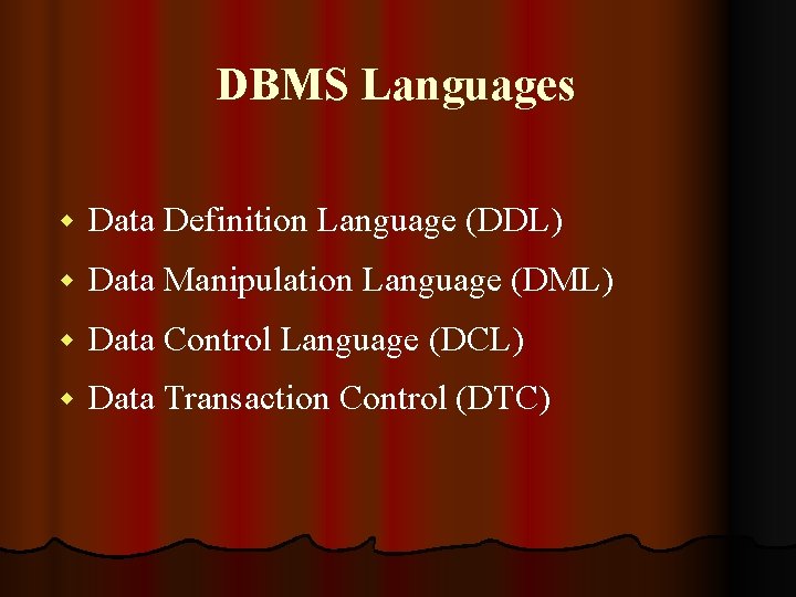 DBMS Languages w Data Definition Language (DDL) w Data Manipulation Language (DML) w Data