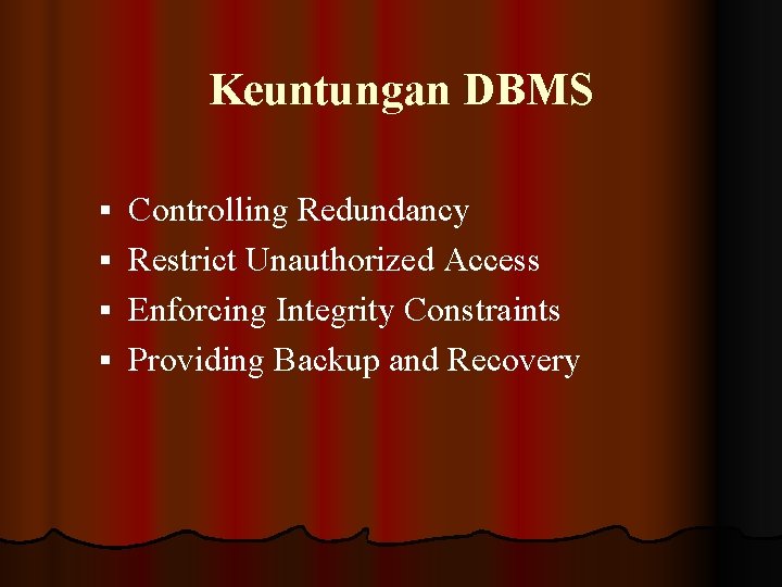 Keuntungan DBMS Controlling Redundancy § Restrict Unauthorized Access § Enforcing Integrity Constraints § Providing