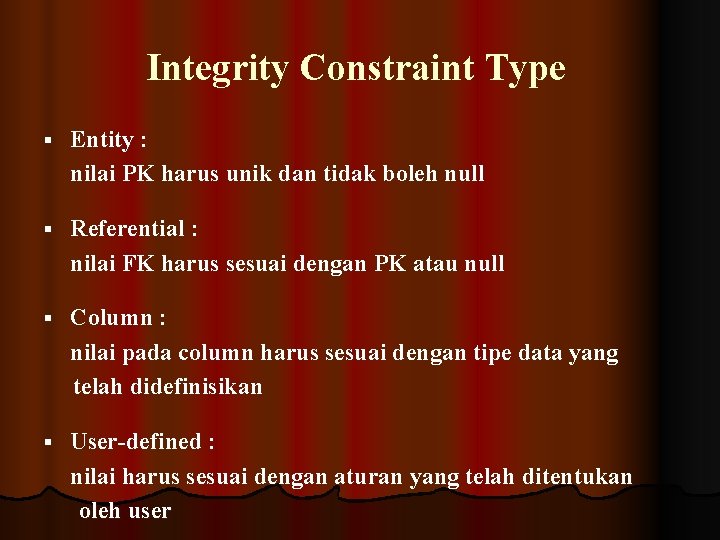 Integrity Constraint Type § Entity : nilai PK harus unik dan tidak boleh null