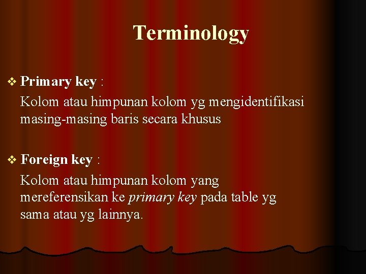 Terminology v Primary key : Kolom atau himpunan kolom yg mengidentifikasi masing-masing baris secara