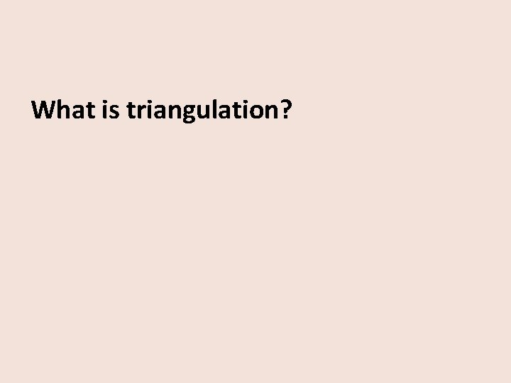 What is triangulation? 