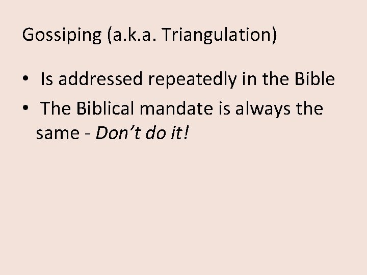 Gossiping (a. k. a. Triangulation) • Is addressed repeatedly in the Bible • The