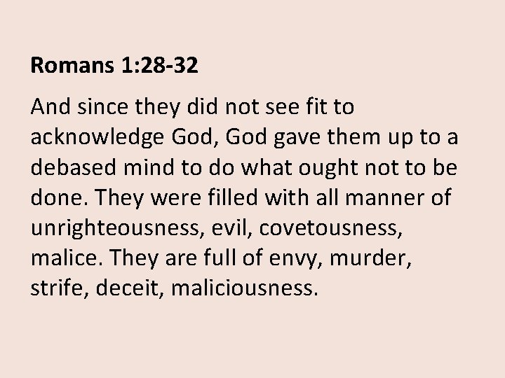 Romans 1: 28 -32 And since they did not see fit to acknowledge God,