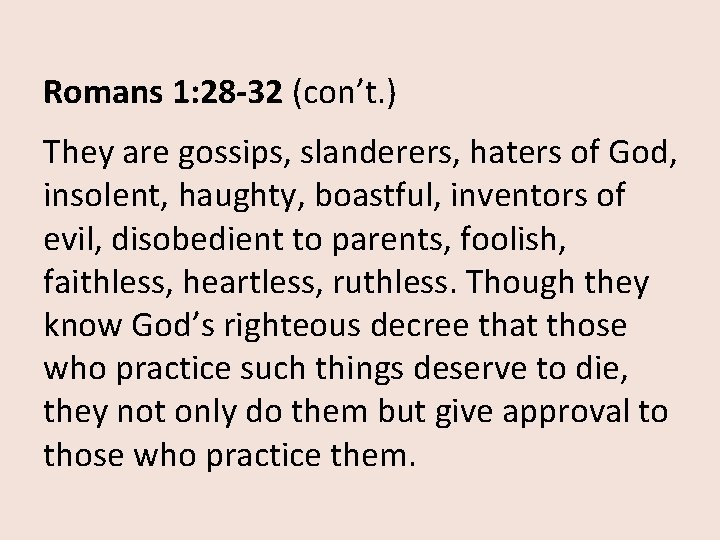 Romans 1: 28 -32 (con’t. ) They are gossips, slanderers, haters of God, insolent,