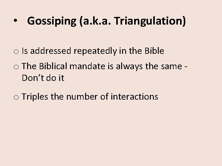  • Gossiping (a. k. a. Triangulation) o Is addressed repeatedly in the Bible