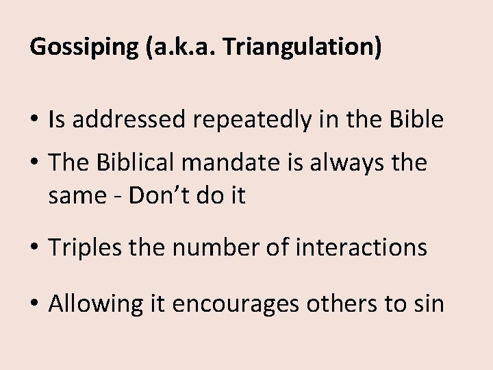 Gossiping (a. k. a. Triangulation) • Is addressed repeatedly in the Bible • The