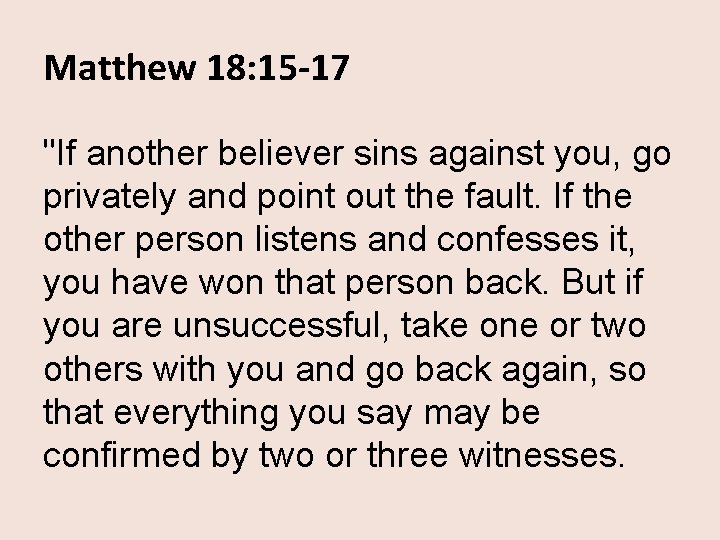 Matthew 18: 15 -17 "If another believer sins against you, go privately and point