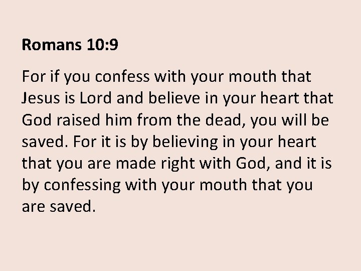 Romans 10: 9 For if you confess with your mouth that Jesus is Lord