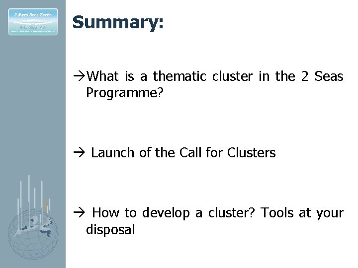 Summary: àWhat is a thematic cluster in the 2 Seas Programme? à Launch of