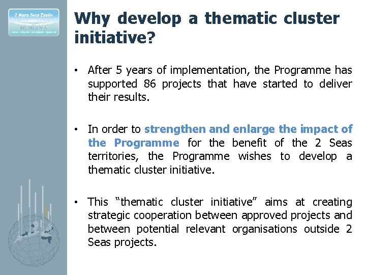Why develop a thematic cluster initiative? • After 5 years of implementation, the Programme