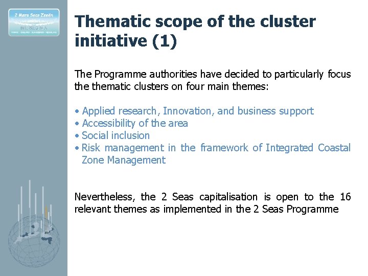 Thematic scope of the cluster initiative (1) The Programme authorities have decided to particularly