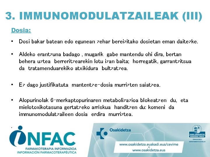 3. IMMUNOMODULATZAILEAK (III) Dosia: • Dosi bakar batean edo egunean zehar bereizitako dosietan eman