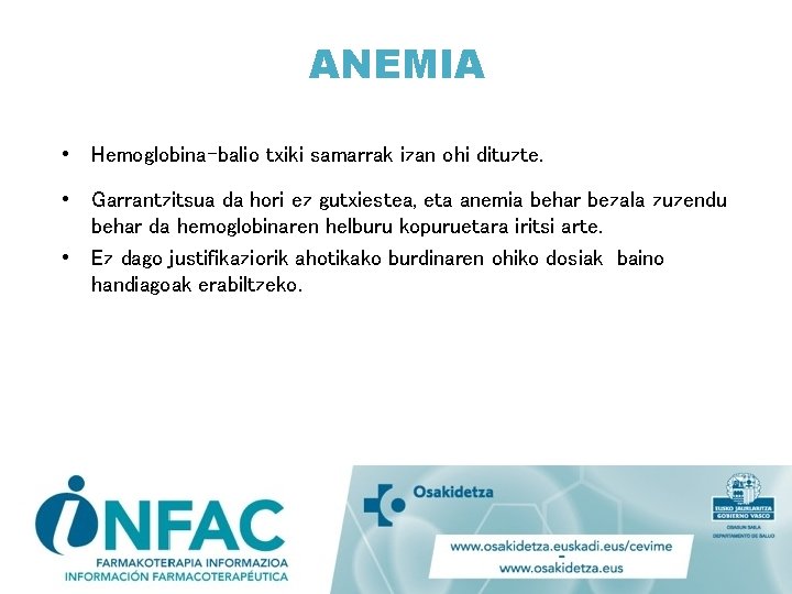 ANEMIA • Hemoglobina-balio txiki samarrak izan ohi dituzte. • Garrantzitsua da hori ez gutxiestea,