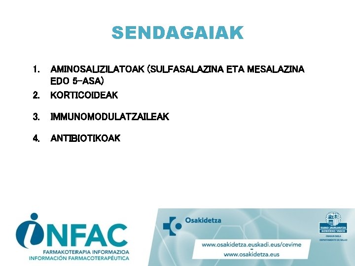 SENDAGAIAK 1. 2. AMINOSALIZILATOAK (SULFASALAZINA ETA MESALAZINA EDO 5 -ASA) KORTICOIDEAK 3. IMMUNOMODULATZAILEAK 4.